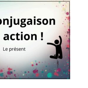 La conjugaison en mouvement : Le présent